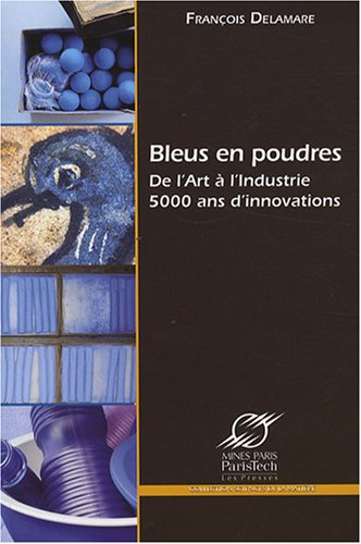 Bleus en poudres. De l’art à l’Industrie, 5000 ans d’innovations
