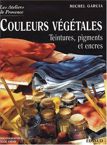 Couleurs végétales : Teintures, pigments et encres.