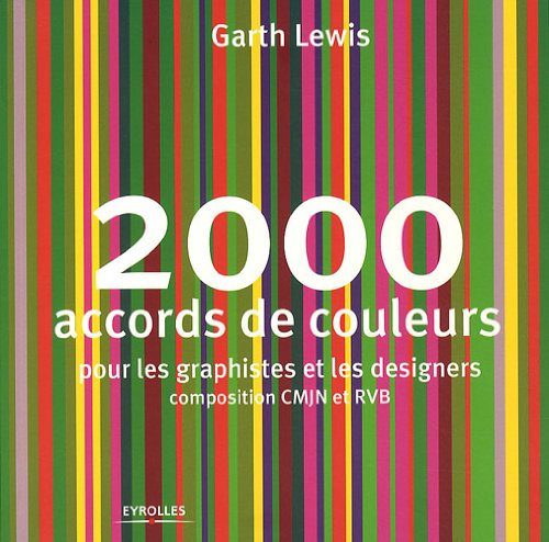 2000 accords de couleurs: Pour les graphistes et les designers. Composition CMJN et RVB